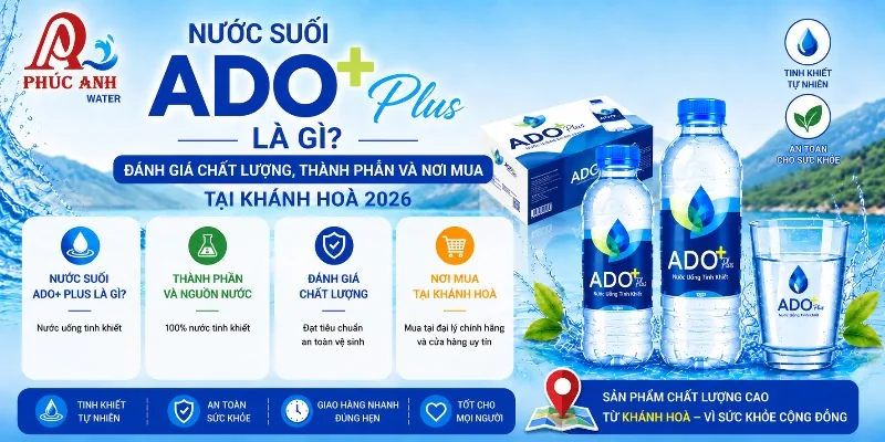 Nước suối ADO+ Plus là gì? Có nên dùng không? Mua ở đâu tại Khánh Hoà?